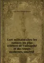 L.art militaire chez les nations les plus celebres de l.antiquite et des temps modernes, analyse - Leger Marie Philippe Laverne