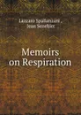 Memoirs on Respiration - Lazzaro Spallanzani