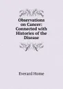 Observations on Cancer - Everard Home