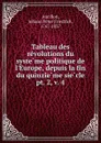 Tableau des revolutions du systeme politique de l.Europe, depuis la fin du quinzieme siecle - Johann Peter Friedrich Ancillon