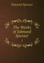The Works of Edmund Spenser. 1 - Spenser Edmund