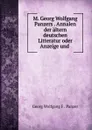 M. Georg Wolfgang Panzers . Annalen der altern deutschen Litteratur oder Anzeige und . - Georg Wolfgang F . Panzer