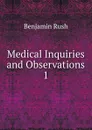 Medical Inquiries and Observations - Benjamin Rush