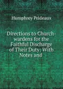 Directions to Church-wardens for the Faithful Discharge of Their Duty - Humphrey Prideaux