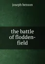The battle of flodden-field - Joseph Benson