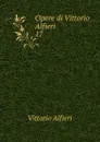 Opere di Vittorio Alfieri - Vittorio Alfieri