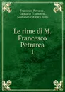 Le rime di M. Francesco Petrarca - Francesco Petrarca