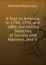 A Tour in America, in 1798, 1799, and 1800 - Richard Parkinson