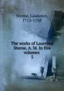 The works of Laurence Sterne, A. M. In five volumes - Sterne Laurence