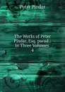 The Works of Peter Pindar, Esq. pseud. - Peter Pindar
