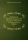 Madame de Maintenon, pour servir de suite a l.histoire de la duchesse de la Valliere - Stéphanie Félicité de Genlis