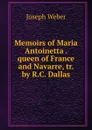Memoirs of Maria Antoinetta queen of France and Navarre - Joseph Weber