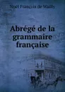 Abrege de la grammaire francaise - Noël François de Wailly