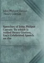 Speeches of John Philpot Curran - John Philpot Curran