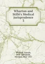 Wharton and Stille.s Medical jurisprudence - Francis Wharton