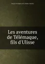 Les aventures de Telemaque, fils d.Ulisse - François de Salignac de La Mothe-Fénelon