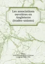 Les associations ouvrieres en Angleterre (trades-unions) - Louis Philippe Albert d'Orléans Paris