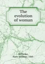 The evolution of woman - Harry Whitney McVickar