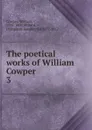 The poetical works of William Cowper - Cowper William