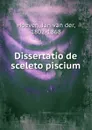 Dissertatio de sceleto piscium - Jan van der Hoeven