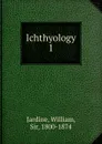 Ichthyology - Jardine William