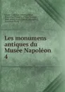 Les monumens antiques du Musee Napoleon - Johann Gottfried Schweighäuser