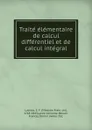 Traite elementaire de calcul differentiel et de calcul integral - Silvestre Françoise Lacroix