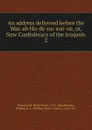 An address delivered before the Was-ah Ho-de-no-son-ne. Or, New Confederacy of the Iroquois - Henry Rowe Schoolcraft