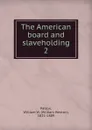 The American board and slaveholding - William Weston Patton