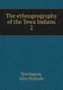 The ethnogeography of the Tewa Indians - John Peabody Harrington