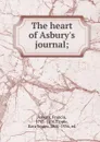 The heart of Asbury.s journal - Francis Asbury