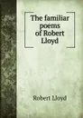 The familiar poems of Robert Lloyd - Robert Lloyd