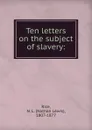 Ten letters on the subject of slavery - Nathan Lewis Rice