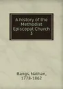 A history of the Methodist Episcopal Church - Nathan Bangs