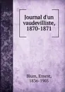 Journal d.un vaudevilliste, 1870-1871 - Ernest Blum
