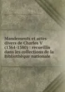 Mandements et actes divers de Charles V (1364-1380) - Léopold Delisle