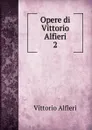 Opere di Vittorio Alfieri - Vittorio Alfieri