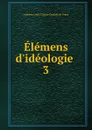 Elemens d.ideologie - Antoine Louis Claude Destutt de Tracy