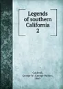 Legends of southern California - George Walter Caldwell