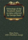 Ethnology of the Kwakiutl, based on data collected by George Hunt - Franz Boas