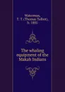 The whaling equipment of the Makah Indians - Thomas Talbot Waterman