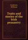 Traits and stories of the Irish peasantry - William Carleton
