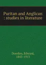Puritan and Anglican - Dowden Edward