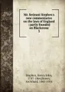 Mr. Serjeant Stephen.s new commentaries on the laws of England - Stephen Henry John