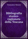 Bibliografia storico-ragionata della Toscana - Domenico Moreni