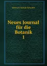 Neues Journal fur die Botanik - Heinrich Adolph Schrader