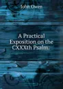 A Practical Exposition on the CXXXth Psalm. - John Owen