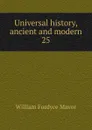 Universal history, ancient and modern - William Fordyce Mavor