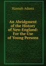 An Abridgment of the History of New-England - Hannah Adams