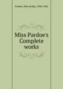 Miss Pardoe.s Complete works - Julia Pardoe